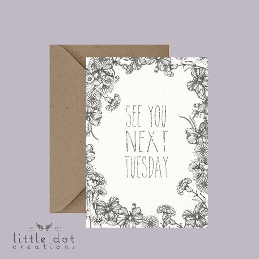 See You Next Tuesday - Pun Greeting Card