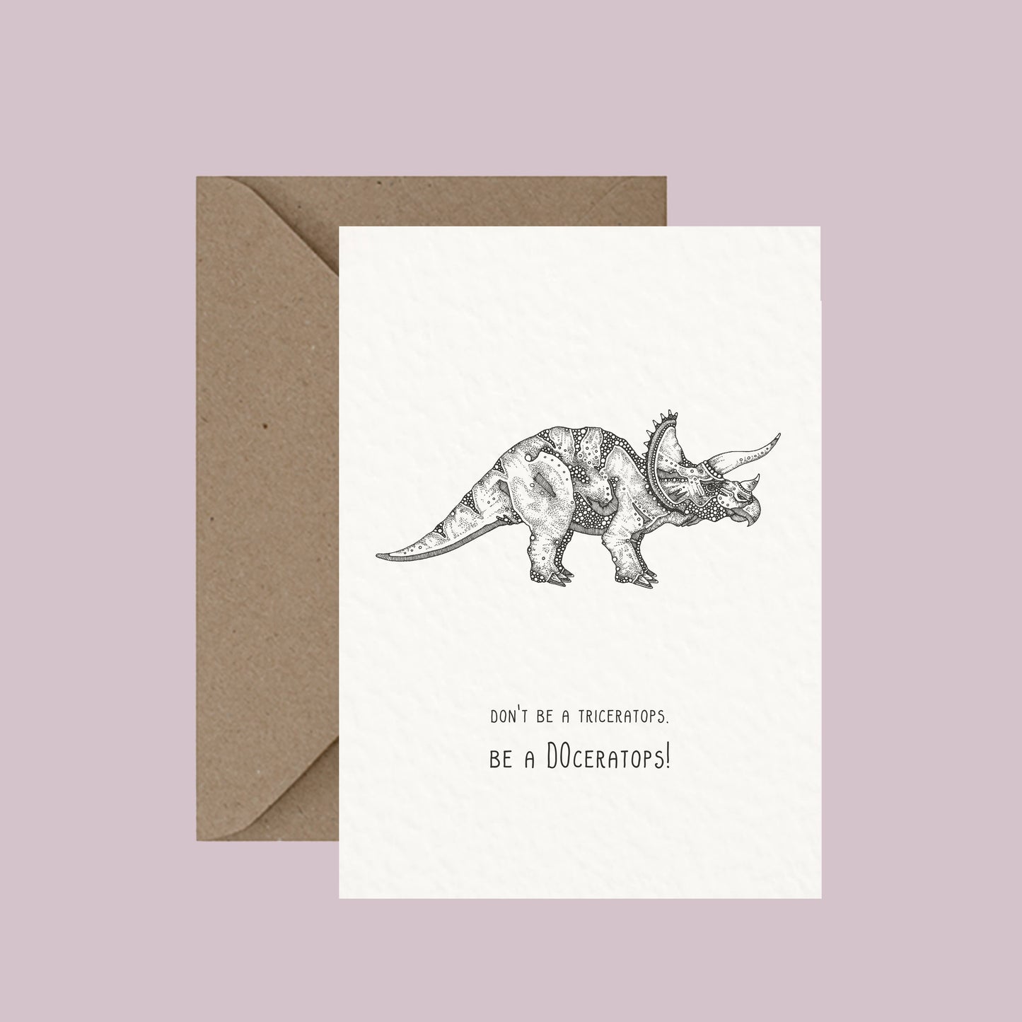 Don't Be A Triceratops - Pun Greeting Card