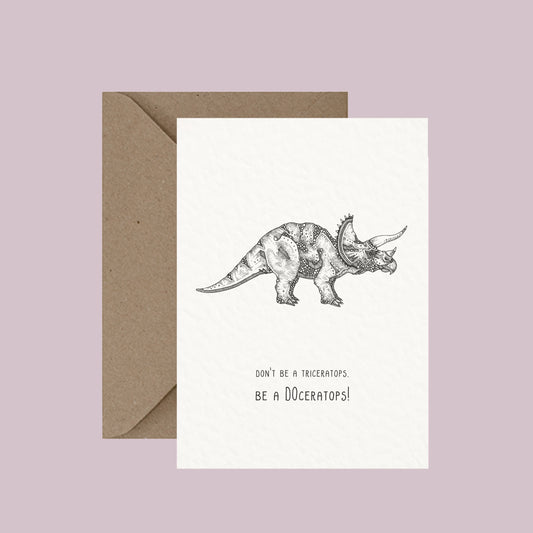 Don't Be A Triceratops - Pun Greeting Card