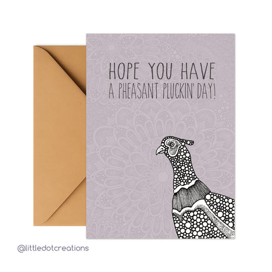Greeting Card - Hope You Have A Pheasant Pluckin' Day